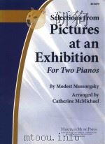 Selections from Rictures AT AN Exhibition FOR TWO PIANOS BY Modest Mussorgsky ARRANGED BY Gatherine     PDF电子版封面     