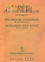 MAGYAR NEPDALOK ket klarinetra  UNGARISCHE VOLKSLIEDER fur zwei klarinetten  HUNGARIAN FOLK SONGS fo   8  PDF电子版封面    KIRALY  LASZLO 