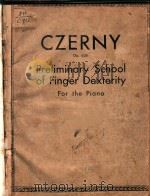 PRELIMINARY SCHOOL OF FINGER DEXTERITY FOR THE PIANO     PDF电子版封面    CARL CZERNY 