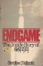ENDGAME THE INSIDE STORY OF SALT II   1980  PDF电子版封面  0031319775   
