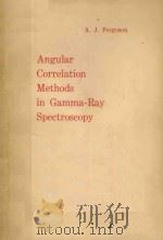 ANGULAR CORRELATION METHODS IN GAMMA-RAY SPECTROSCOPY   1965  PDF电子版封面    A.J.FERGUSON 
