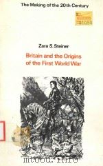 BRITAIN AND THE ORIGINS OF THE FIRST WORLD WAR   1977  PDF电子版封面  0312098197  ZARA S.STEINER 