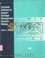 COMPUTER SOFTWARE TO SUPPORT STRATEGIC MANAGEMENT DECISION MAKING   1992  PDF电子版封面  0023818956  ROBERT J.MOCKLER 