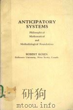 ANTICIPATOR SYSTEMS PHILOSOPHICAL MATHEMATICAL AND METHODOLOGICAL FOUNDATIONS   1985  PDF电子版封面  008031158X  ROBERT ROSEN 