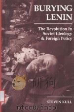 BURYING LENIN：THE REVOLUTION IN SOVIET IDEOLOGY AND FOREIGN POLICY   1992  PDF电子版封面  081331500X  STEVEN KULL 