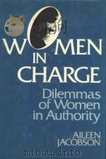 WOMEN IN CHARGE DILEMMAS OF WOMEN IN AUTHORITY   1985  PDF电子版封面  0442245874  AILEEN JACOBSON 