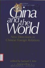CHINA AND THE WORLD NEW DIRECTIONS IN CHINESE FOREIGN RELATIONS   1989  PDF电子版封面  0813306183  SAMUEL S.KIM 