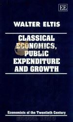 Classical Economics Public Expenditure and Growth   1993  PDF电子版封面  1852787414  Walter Eltis 