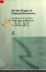On the Origins of Classical Economics Distribution and Value From William Petty to Adam Smith（1996 PDF版）