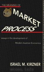 The Meaning of Market Process Essays in the Development of Modern Austrian Economics   1992  PDF电子版封面  0415137381  Israel M.Kirzner 