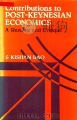 Contributions to Post-Keynesian Economics A Resume and A Critique   1987  PDF电子版封面  8120707036  S.Kishan Rao 
