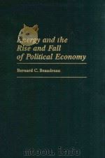Energy and the Rise and Fall of Political Economy   1999  PDF电子版封面  0313310599  Bernard C.Beaudreau 