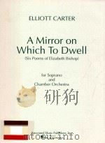 A mirror on which to dwell Six poems of Elizabeth Bishop For soprano and chamber orchestra（1977 PDF版）