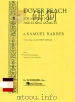 Dover beach to the poem Of Matthew Arnold  for medium voice and string quartet   1936  PDF电子版封面    Samuel Barber 