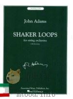 SHAKER LOOPS  for string orchestra（1982 REVISION）   1983  PDF电子版封面  1423423348  John Adams 