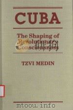 CUBA THE SHAPING OF REVOLUTIONARY CONSCIOUSNESS   1990  PDF电子版封面  1555871879  TZVI MEDIN 