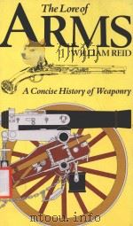 THE LORE OF ARMS:A CONCISE HISTORY OF WEAPONRY   1976  PDF电子版封面  087196855X  WILLIAM REID 