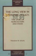 THE LONG VIEW IN ECONOMIC POLICY：THE CASE OF AGRICULTURE AND FOOD   1987  PDF电子版封面  0558150064   