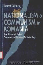 NATIONALISM AND COMMUNISM IN ROMANIA THE RISE AND FALL OF CEAUSESCU'S PERSONAL DICTATORSHIP（1990 PDF版）