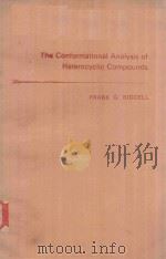 THE CONFORMATIONAL ANALYSIS OF HETEROCYCLIC COMPOUNDS   1980  PDF电子版封面  0125881606  FRANK G.RIDDELL 