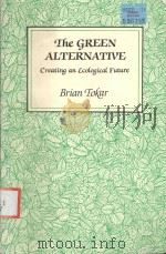 THE GREEN ALTERNATIVE CREATING AN ECOLOGICAL FUTURE   1987  PDF电子版封面  0936810106  BRIAN TOKAR 