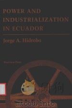 POWER AND INDUSTRIALIZATION IN ECUADOR   1992  PDF电子版封面  0813383986  JORGE A.HIDROBO 