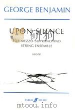 UPON SILENCE  FOR MEZZO-SOPRANO AND STRING ENSEMBLE   1995  PDF电子版封面  0571515789   