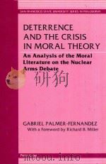 Deterrence and the Crisis in Moral Theory An Analysis of the Moral Literature on the Nuclear Arms De   1996  PDF电子版封面  0820426210   