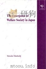The Emergence of Welfare Society in Japan   1997  PDF电子版封面  1859724965   