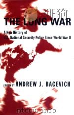 The Long War A New History of U.S. National Security Policy Since World War II   1893  PDF电子版封面  9780231131582  Andrew J.Bacevich 