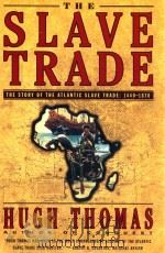 THE SLAVE TRADE THE STORY OF THE ATLANTIC SLAVE TRADE:1440-1870   1997  PDF电子版封面  0684835655   