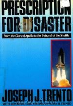 ORESCRIPTION FOR DISASTER FROM THE GLORY OF APOLLO TO THE BETRAYAL OF THE SHUTTLE（1987 PDF版）