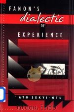 Fanon's Dialectic of Experience   1996  PDF电子版封面  0674294408  Ato Sekyi-Otu 