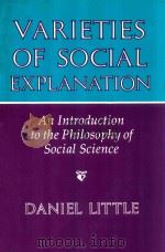 Varieties of Social Explanation An Introduction to the Philosophy of Social Science   1991  PDF电子版封面  0813305659  Daniel Little 