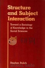 Structure and Subject Interaction Toward A Sociology of Knowledge in the Social Sciences   1982  PDF电子版封面  082471847X   