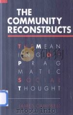 The Community Reconstructs The Meaning of Tragmatic Social Thought   1992  PDF电子版封面  0252062078  James Campbell 