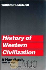 HISTORY OF WESTERN CIVILIZATION A HANDBOOK SIXTH EDITION   1986  PDF电子版封面  0266561607  WILLIAM H.MCNEILL 