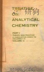 TREATISE ON ANALYTICAL CHEMISTRY PART 1 THEORY AND PRACTICE A CUMULATIVE INDEX TO VOLUMES 1-11 VOLUM（1976 PDF版）