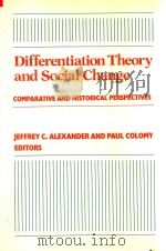 Differentiation Theory and Social Change Comparative and Historical Perspectives   1990  PDF电子版封面  0231069960  Jeffrey C.Alexander and Paul C 