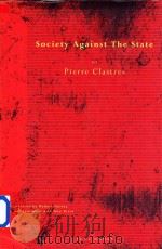 Society Against The State Essays in Political Anthropology   1987  PDF电子版封面  0942299000  Pierre Clastres 
