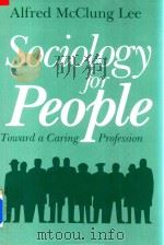 Sociology for People Toward A Caring Profession   1988  PDF电子版封面  0815624425  Alfred McClung Lee 