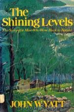 THE SHINING LEVELS THE STORY OF A MAN WHO WENT BACK TO NATURE   1973  PDF电子版封面  0397010370  JOHN WYATT 