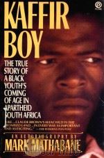 KAFFIR BOY THE TRUE STORY OF A BLACK YOUTH`S COMING OF AGE IN APARTHEID SOUTH AFRICA   1986  PDF电子版封面  0452259436  MARK MATHABANE 