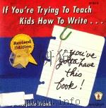 IF YOU`RE TRYING TO TEACH KIDS HOW TO WRITE... REVISED EDITION   1995  PDF电子版封面  0865303177  MARIORIE FRANK 