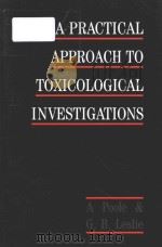 A practical approach to toxicological investigations   1989  PDF电子版封面  0521105460  A. Poole ; G. B. Leslie 