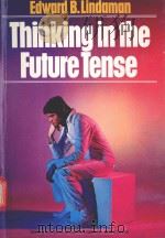 THINKING IN THE FUTURE TENSE   1978  PDF电子版封面  0805455914  EDWARD B.LINDAMAN 