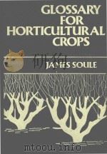 Glossary for Horticultural Crops   1985  PDF电子版封面  0471884995  James Soule 
