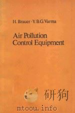 AIR POLLUTION CONTROL EQUIPMENT WITH 285 FIGURES AND 53 TABLES   1981  PDF电子版封面  0387104631  H.BRAUER AND Y.B.G.VARMA 