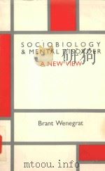 SOCIOBIOLOGY & MENTAL DISORDER:A NEW VIEW   1984  PDF电子版封面  0204096862  BRANT WENEGRAT 