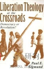 LIBERATION THEOLOGY AT THE CROSSROADS DEMOCRACY OR REVOLUTION?（1990 PDF版）